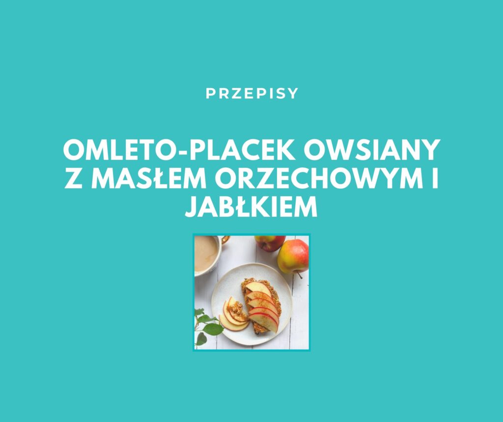 OMLETO-PLACEK OWSIANY Z MASŁEM ORZECHOWYM I JABŁKIEM