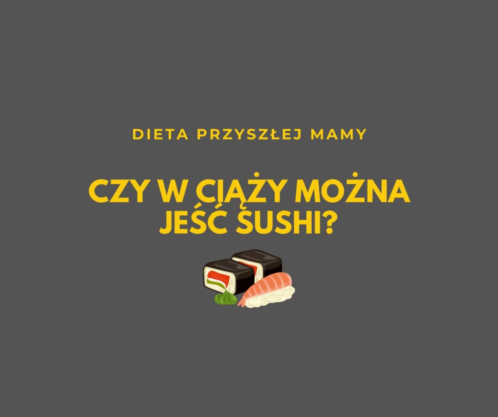 CZY W CIĄŻY MOŻNA JEŚĆ SUSHI?