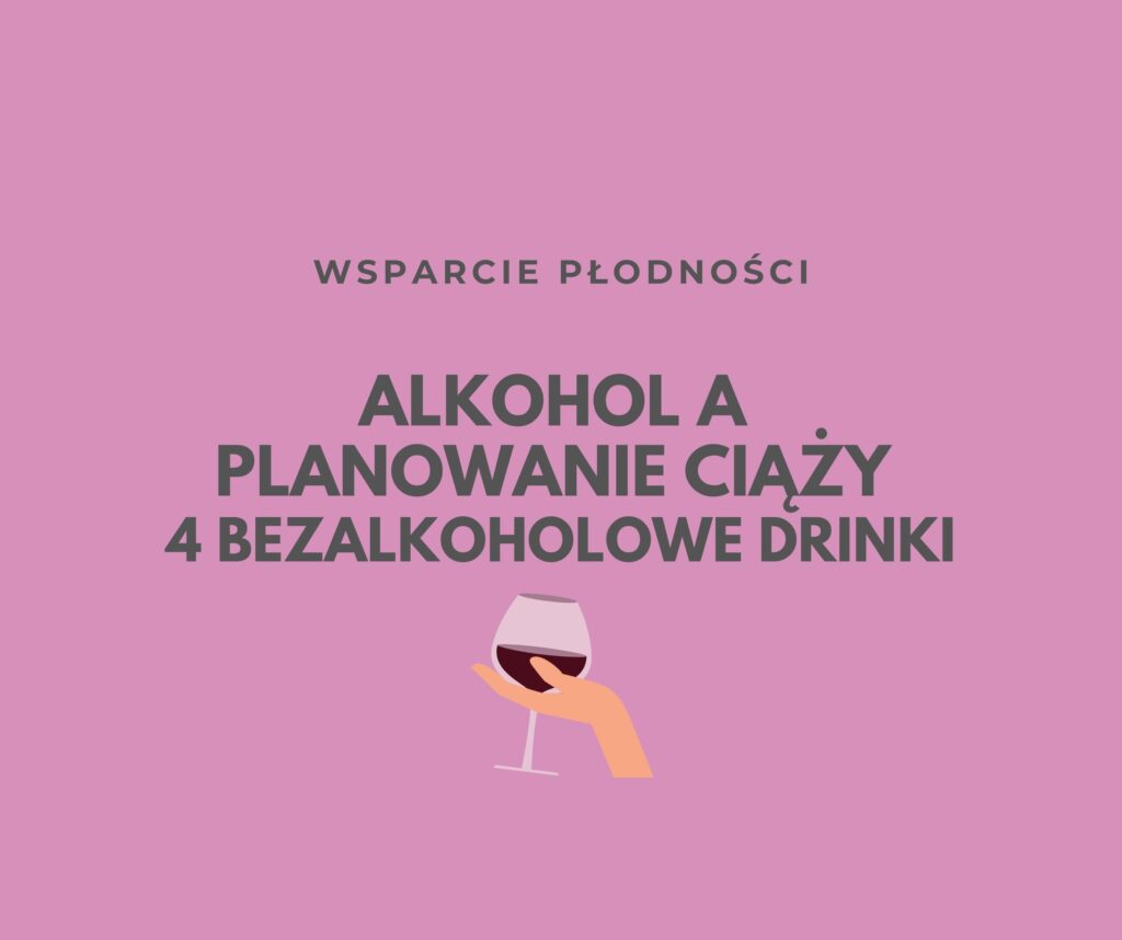 ALKOHOL A PLANOWANIE CIĄŻY + 4 BEZALKOHOLOWE DRINKI