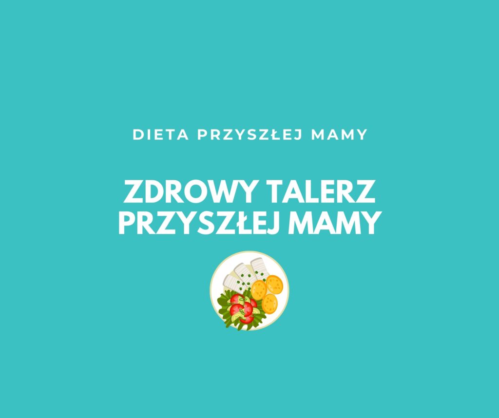 ZDROWY TALERZ PRZYSZŁEJ MAMY